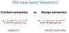 CSS class name "Semantics": Content semantics (what it is) vs. Design sementics (what it looks like)