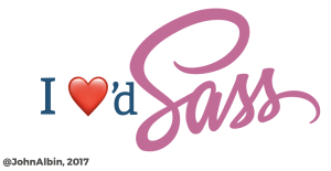 I ❤️'d Sass — John Albin, 2017