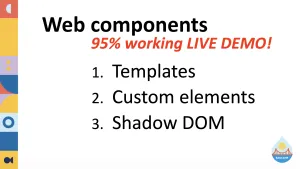 Web Components with a 95% working live demo!